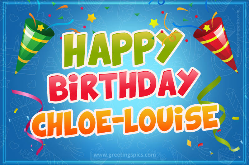 Happy Birthday Chloe-Louise picture with confetti and party poppers