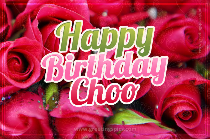 Happy Birthday Choo beautiful Image with red roses