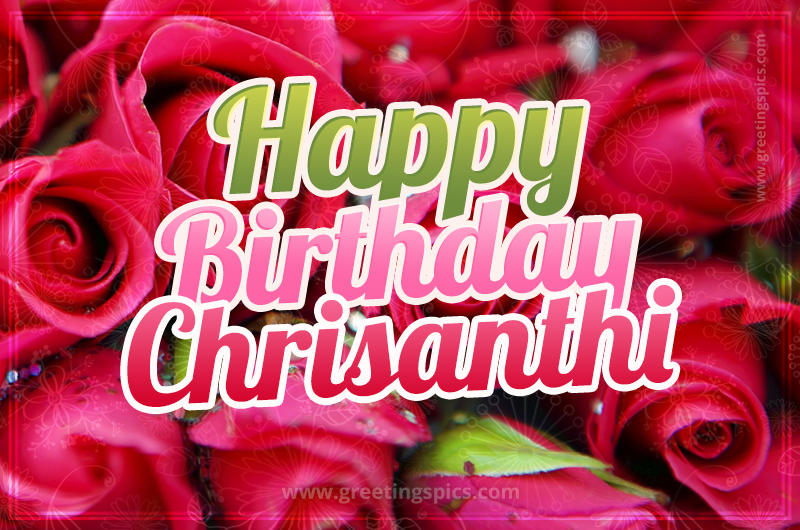 Happy Birthday Chrisanthi beautiful Image with red roses