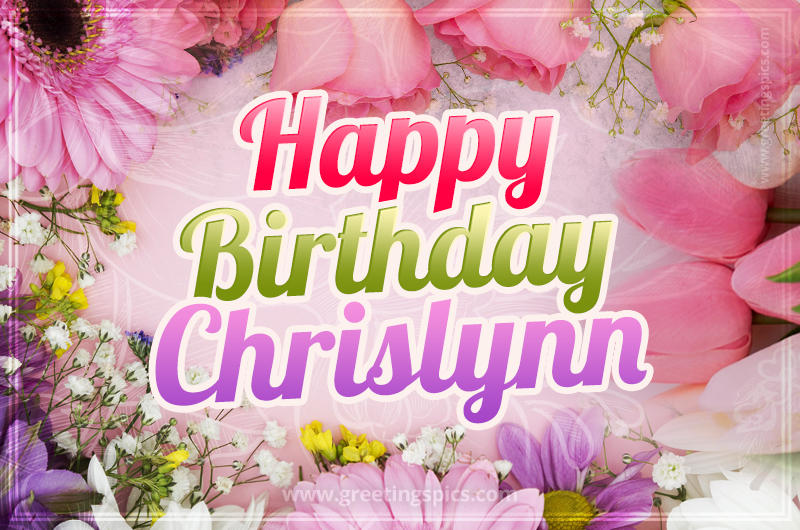 Happy Birthday Chrislynn Picture with beautiful flowers