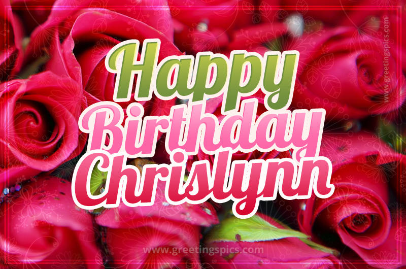 Happy Birthday Chrislynn beautiful Image with red roses