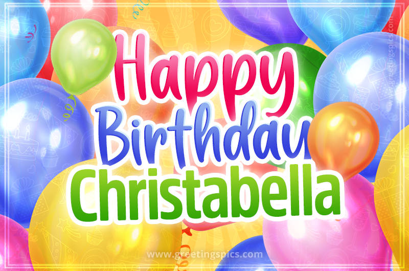 Happy Birthday Christabella Image with colorful balloons