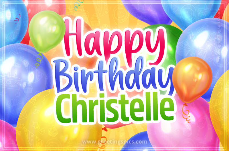 Happy Birthday Christelle Image with colorful balloons