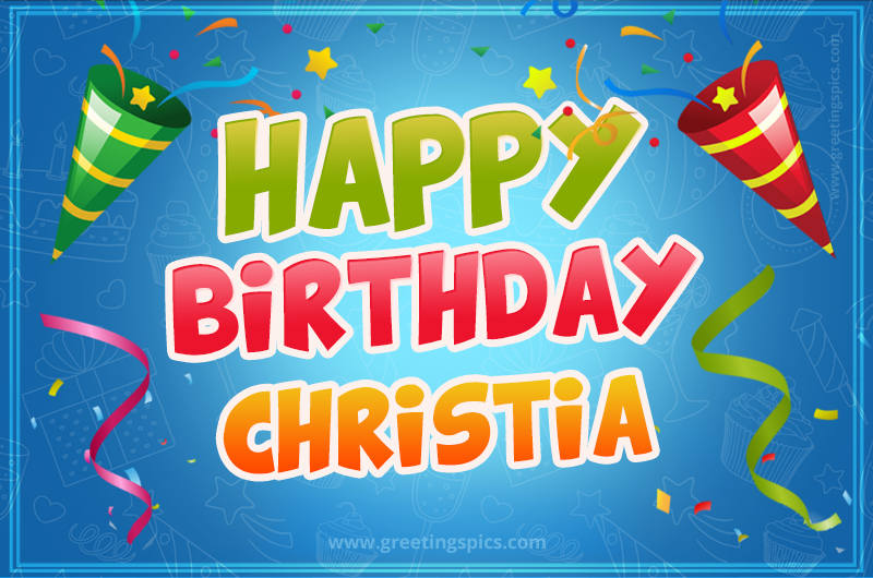 Happy Birthday Christia picture with confetti and party poppers