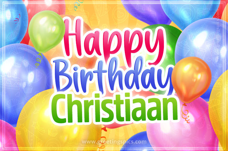 Happy Birthday Christiaan Image with colorful balloons