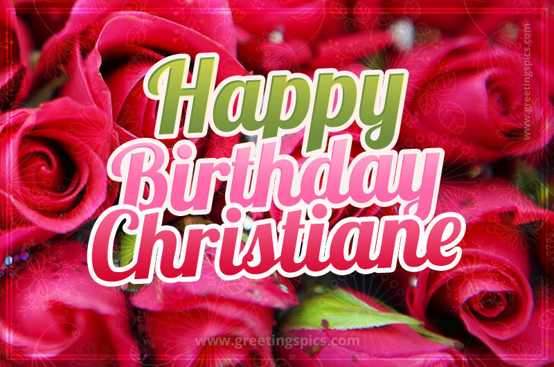 Happy Birthday Christiane beautiful Image with red roses