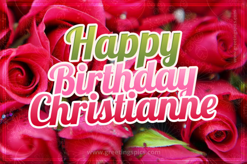 Happy Birthday Christianne beautiful Image with red roses