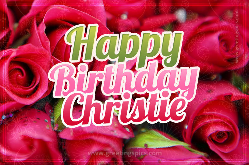 Happy Birthday Christie beautiful Image with red roses