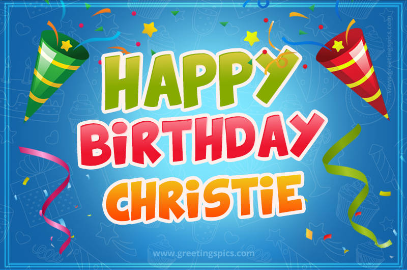 Happy Birthday Christie picture with confetti and party poppers