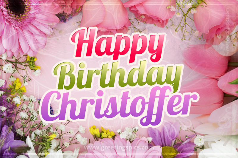 Happy Birthday Christoffer Picture with beautiful flowers