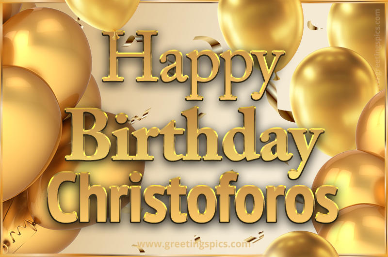 Happy Birthday Christoforos Card with golden confetti and balloons