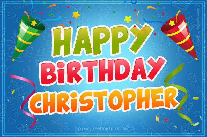 Happy Birthday Christopher picture with confetti and party poppers