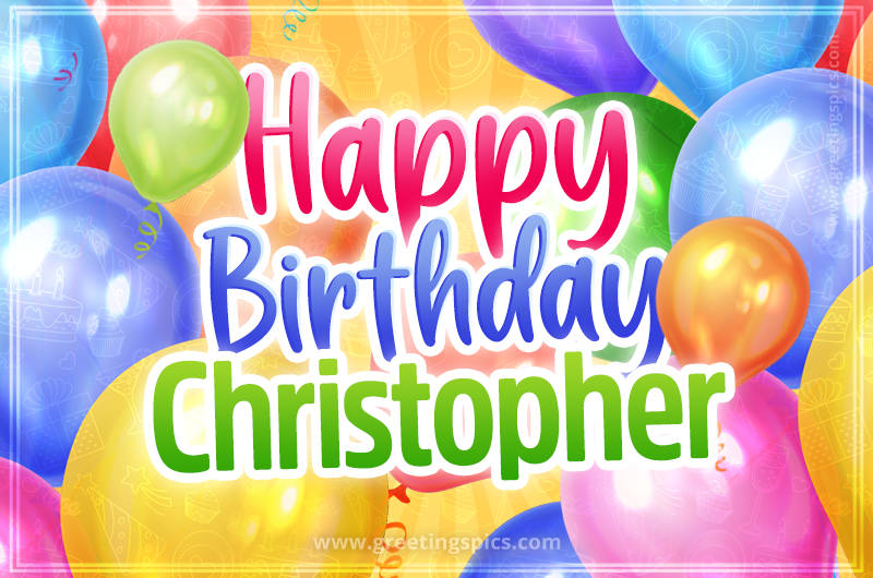 Happy Birthday Christopher Image with colorful balloons