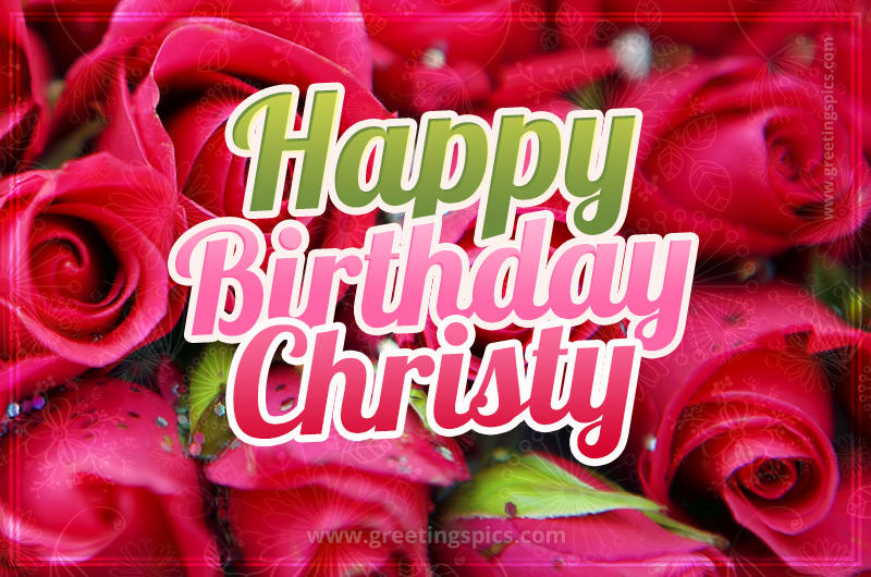 Happy Birthday Christy beautiful Image with red roses