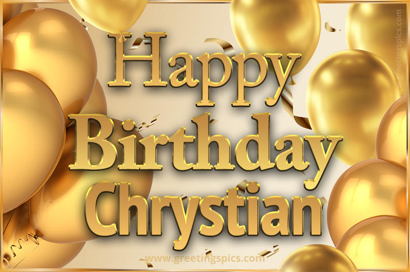 Happy Birthday Chrystian Card with golden confetti and balloons