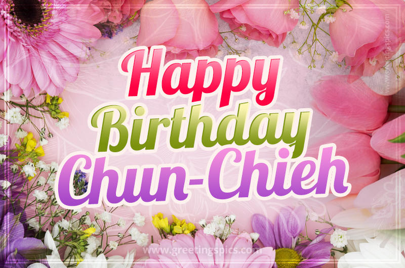 Happy Birthday Chun-Chieh Picture with beautiful flowers