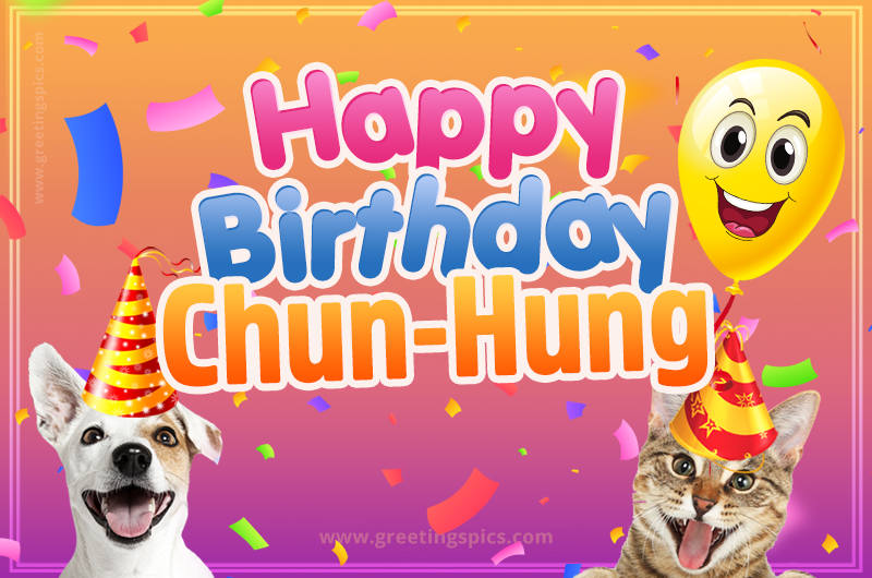 Happy Birthday Chun-Hung Funny Image with cat and dog