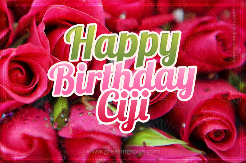 Happy Birthday Ciji beautiful Image with red roses