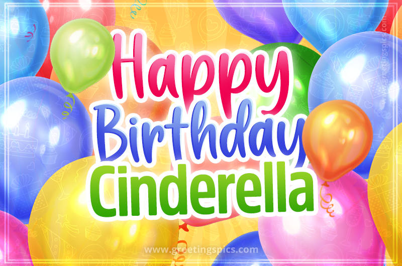 Happy Birthday Cinderella Image with colorful balloons