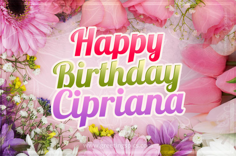 Happy Birthday Cipriana Picture with beautiful flowers