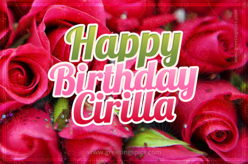 Happy Birthday Cirilla beautiful Image with red roses