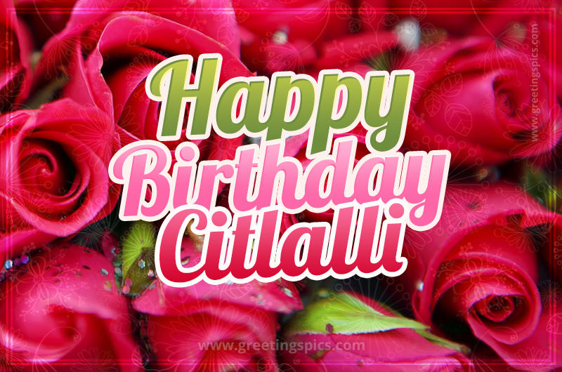 Happy Birthday Citlalli beautiful Image with red roses