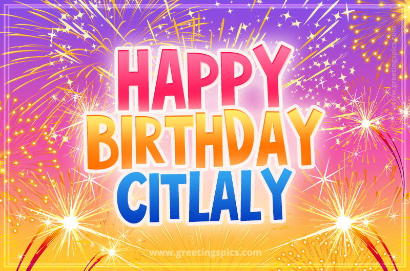 Happy Birthday Citlaly Picture with fireworks