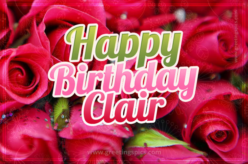 Happy Birthday Clair beautiful Image with red roses