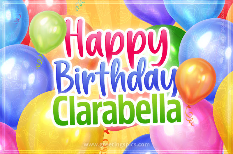 Happy Birthday Clarabella Image with colorful balloons