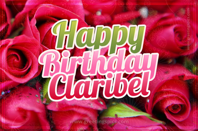 Happy Birthday Claribel beautiful Image with red roses