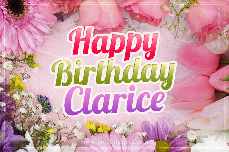 Happy Birthday Clarice Picture with beautiful flowers