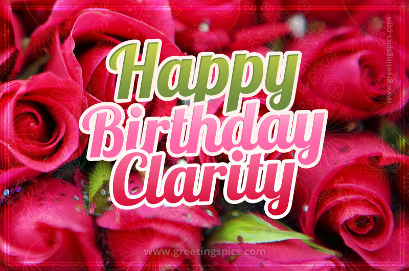 Happy Birthday Clarity beautiful Image with red roses