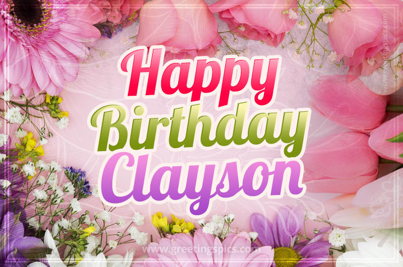 Happy Birthday Clayson Picture with beautiful flowers