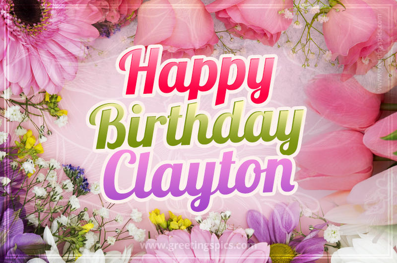 Happy Birthday Clayton Picture with beautiful flowers