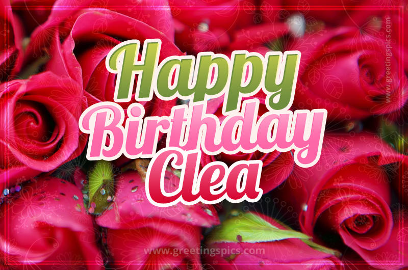 Happy Birthday Clea beautiful Image with red roses