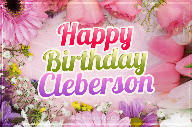 Happy Birthday Cleberson Picture with beautiful flowers