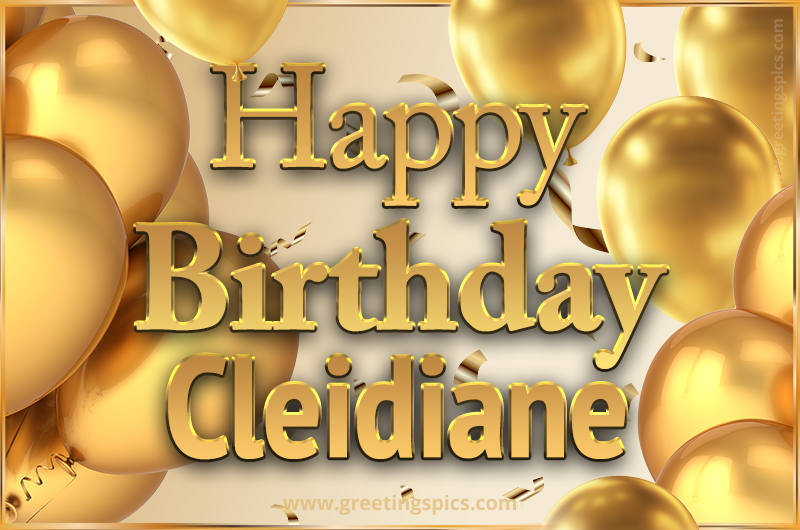 Happy Birthday Cleidiane Card with golden confetti and balloons