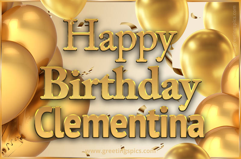 Happy Birthday Clementina Card with golden confetti and balloons