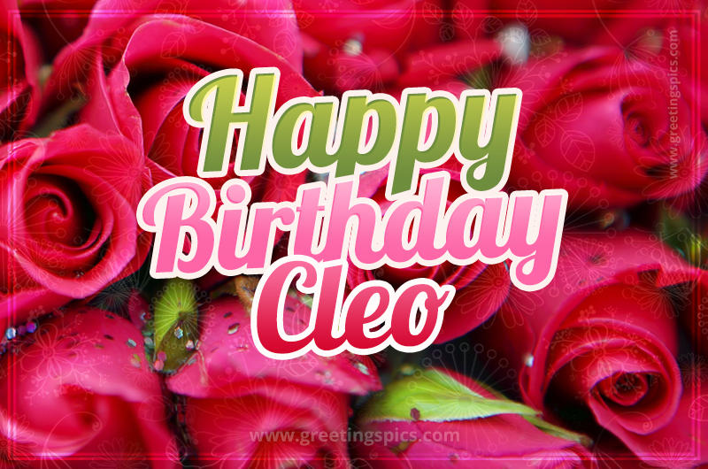 Happy Birthday Cleo beautiful Image with red roses