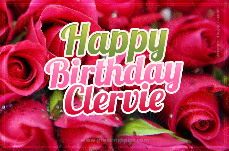 Happy Birthday Clervie beautiful Image with red roses