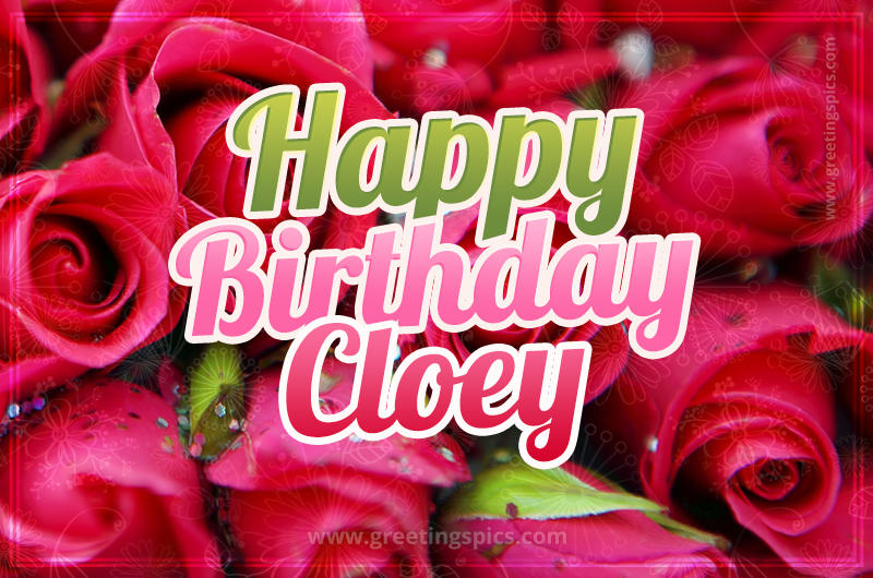 Happy Birthday Cloey beautiful Image with red roses