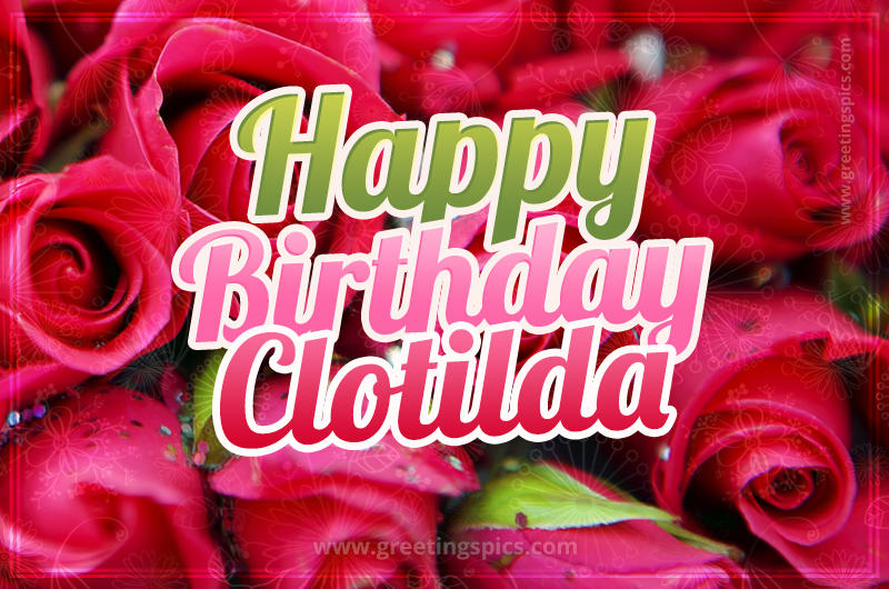 Happy Birthday Clotilda beautiful Image with red roses