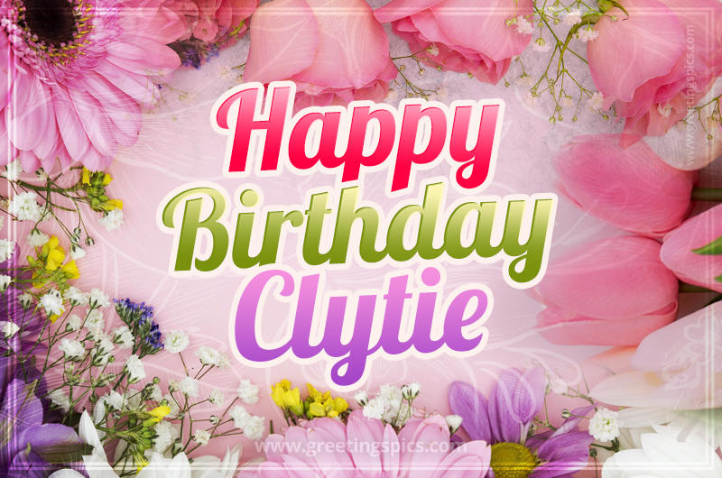 Happy Birthday Clytie Picture with beautiful flowers