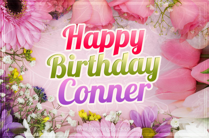 Happy Birthday Conner Picture with beautiful flowers