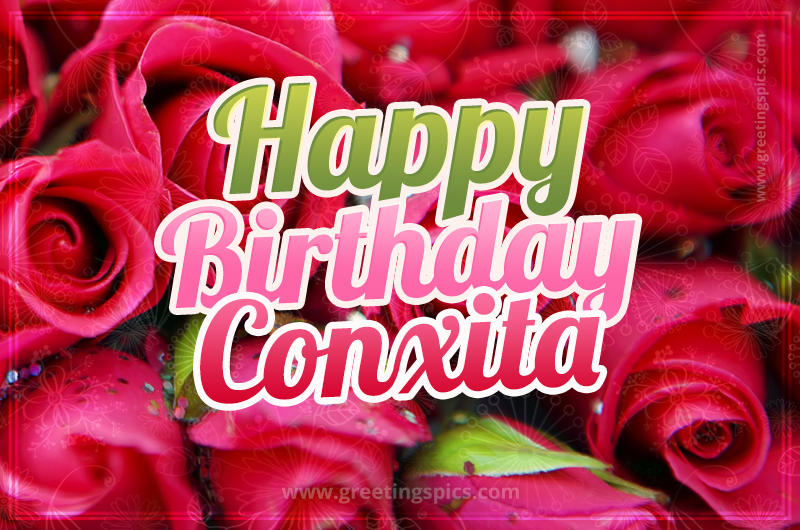 Happy Birthday Conxita beautiful Image with red roses