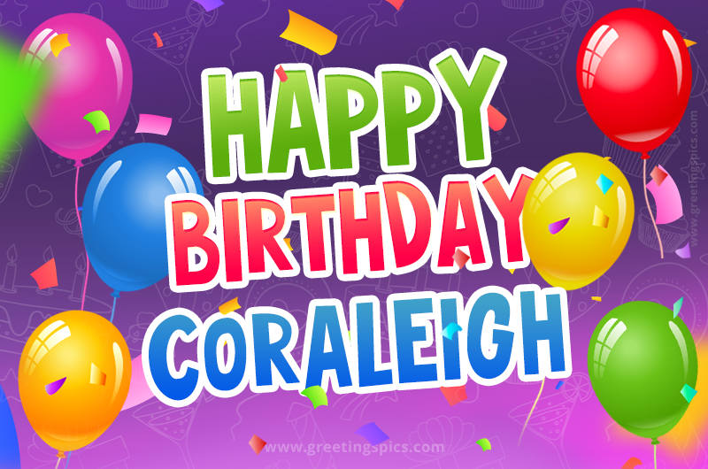 Happy Birthday Coraleigh Festive Greeting Card