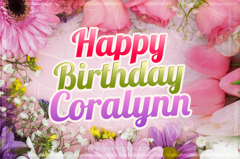 Happy Birthday Coralynn Picture with beautiful flowers