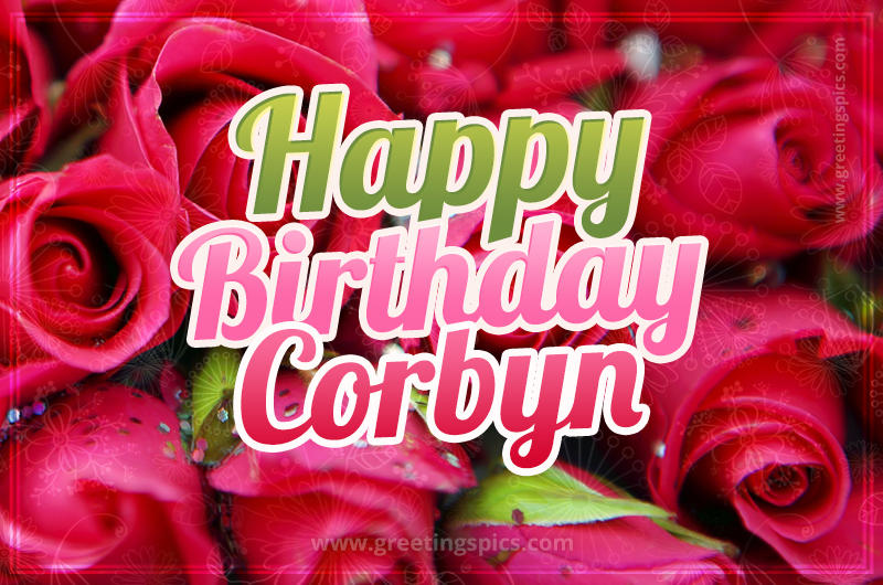 Happy Birthday Corbyn beautiful Image with red roses