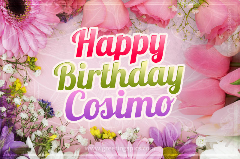 Happy Birthday Cosimo Picture with beautiful flowers