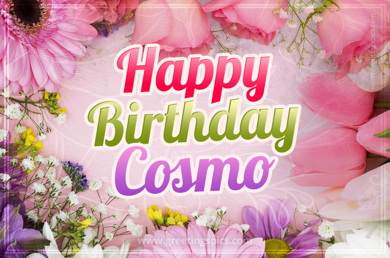 Happy Birthday Cosmo Picture with beautiful flowers